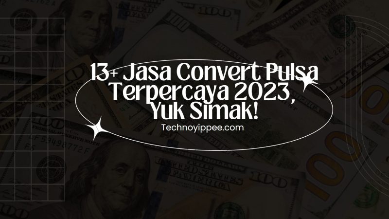 13+ Jasa Convert Pulsa Terpercaya 2023, Yuk Simak!